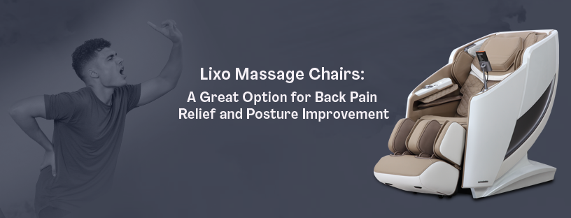 Lixo Massage Chairs: A Great Option for Back Pain Relief and Posture Improvement