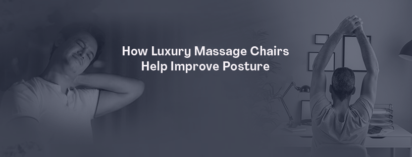 How Luxury Massage Chairs Help Improve Posture